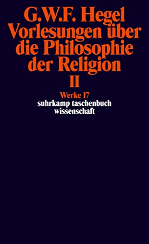 Werke in 20 Bänden mit Registerband: 17: Vorlesungen über die Philosophie der Religion II. Vorlesungen über die Beweise vom Dasein Gottes (suhrkamp taschenbuch wissenschaft) von Suhrkamp Verlag AG