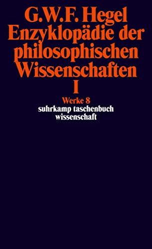 Werke in 20 Bänden mit Registerband: 8: Enzyklopädie der philosophischen Wissenschaften im Grundrisse 1830. Erster Teil. Die Wissenschaft der Logik. ... Zusätzen (suhrkamp taschenbuch wissenschaft)