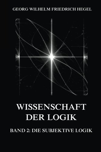 Wissenschaft der Logik, Band 2: Die subjektive Logik