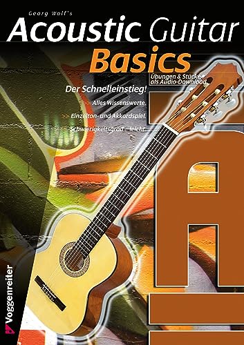 Acoustic Guitar Basics: Die elementaren Grundlagen des Gitarrenspiels: Die elementaren Grundlagen des Gitarrenspiels incl. CD von Voggenreiter