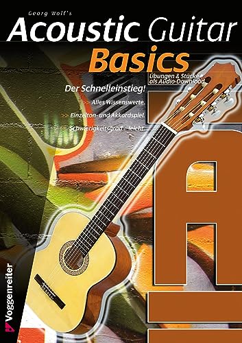 Acoustic Guitar Basics: Die elementaren Grundlagen des Gitarrenspiels: Die elementaren Grundlagen des Gitarrenspiels incl. CD
