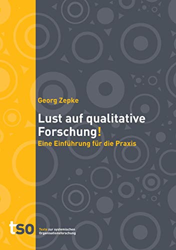 Lust auf qualitative Forschung: Eine Einführung für die Praxis