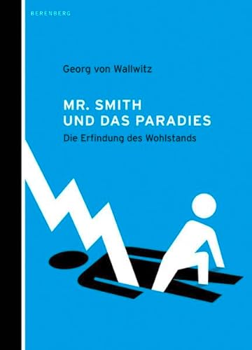 Mr. Smith und das Paradies: Die Erfindung des Wohlstands Mr. Smith und das Paradies: Die Erfindung des Wohlstands