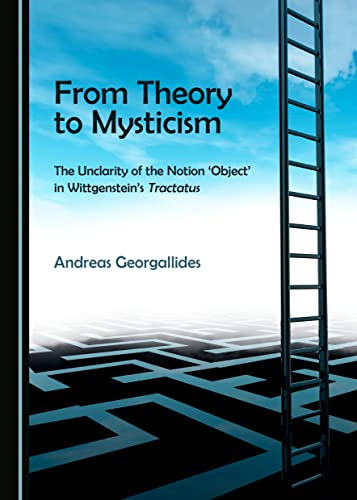 From Theory to Mysticism: The Unclarity of the Notion Â ~Objectâ (Tm) in Wittgensteinâ (Tm)S Tractatus: The Unclarity of the Notion Aobjecta in Wittgensteinas Tractatus