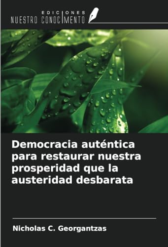 Democracia auténtica para restaurar nuestra prosperidad que la austeridad desbarata von Ediciones Nuestro Conocimiento