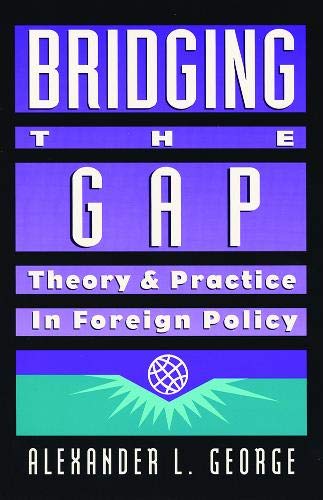 Bridging the Gap: Theory and Practice in Foreign Policy