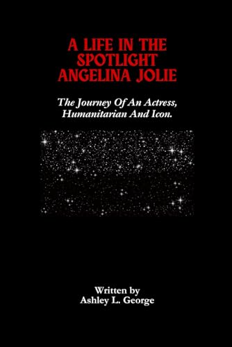 A Life in the Spotlight Angelina Jolie: The Journey Of An Actress, Humanitarian And Icon. (LEGENDS IN MOTION: THE STORIES BEHIND THE REELS, Band 11) A Life in the Spotlight Angelina Jolie: The Journey Of An Actress, Humanitarian And Icon. (LEGENDS IN MOTION: THE STORIES BEHIND THE REELS, Band 11) von Independently published