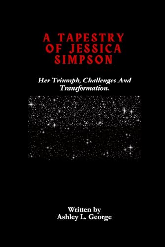 A Tapestry Of Jessica Simpson: Her Triumph, Challenges And Transformation. (LEGENDS IN MOTION: THE STORIES BEHIND THE REELS, Band 5) A Tapestry Of Jessica Simpson: Her Triumph, Challenges And Transformation. (LEGENDS IN MOTION: THE STORIES BEHIND THE REELS, Band 5) von Independently published