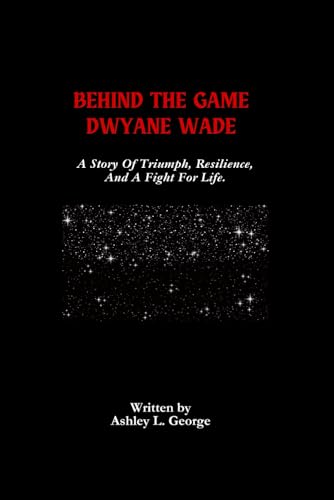 Behind The Game Dwyane Wade: A Story Of Triumph, Resilience, And A Fight For Life. Behind The Game Dwyane Wade: A Story Of Triumph, Resilience, And A Fight For Life. von Independently published