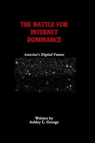 The Battle For Internet Dominance: America’s Digital Future The Battle For Internet Dominance: America’s Digital Future von Independently published