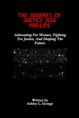 The Journey Of Justice Jess Phillips: Advocating For Women, Fighting For Justice, And Shaping The Future. The Journey Of Justice Jess Phillips: Advocating For Women, Fighting For Justice, And Shaping The Future. von Independently published