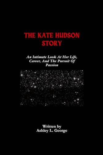 The Kate Hudson Story: An Intimate Look At Her Life, Career, And The Pursuit Of Passion (LEGENDS IN MOTION: THE STORIES BEHIND THE REELS, Band 18) von Independently published