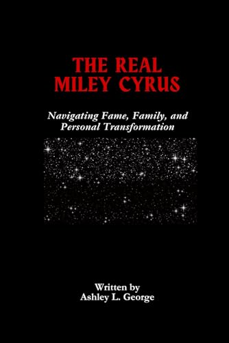 The Real Miley Cyrus: Navigating Fame, Family, and Personal Transformation (LEGENDS IN MOTION: THE STORIES BEHIND THE REELS, Band 12) von Independently published