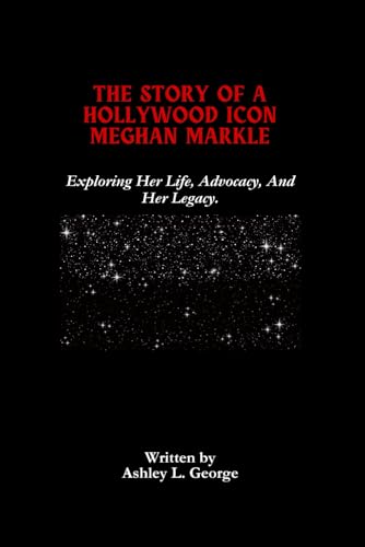 The Story Of A Hollywood Icon Meghan Markle: Exploring Her Life, Advocacy, And Her Legacy. (LEGENDS IN MOTION: THE STORIES BEHIND THE REELS, Band 10) The Story Of A Hollywood Icon Meghan Markle: Exploring Her Life, Advocacy, And Her Legacy. (LEGENDS IN MOTION: THE STORIES BEHIND THE REELS, Band 10) von Independently published