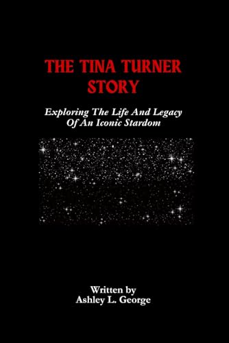 The Tina Turner Story: Exploring The Life And Legacy Of An Iconic Stardom (LEGENDS IN MOTION: THE STORIES BEHIND THE REELS, Band 15) von Independently published