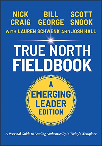 True North Fieldbook, Emerging Leader Edition: The Emerging Leader's Guide to Leading Authentically in Today's Workplace (J-B Warren Bennis Series) von JOSSEY-BASS
