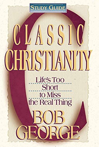 Classic Christianity (Classic Christianity: Life's Too Short to Miss the Real Thing)