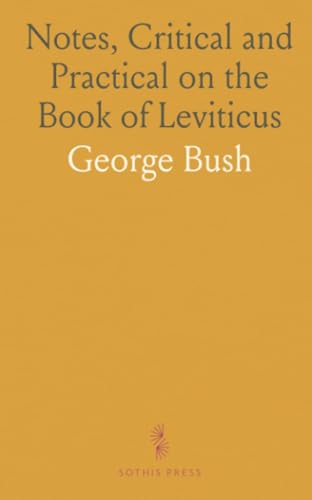 Notes, Critical and Practical on the Book of Leviticus: Designed as a General Help to Biblical Reading and Instruction von Sothis Press