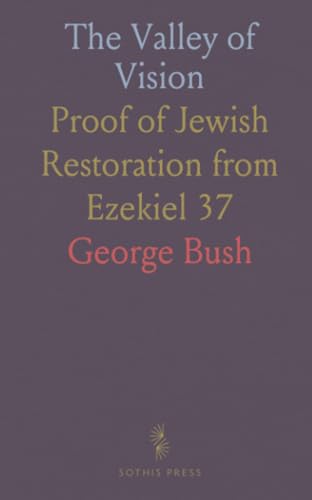 The Valley of Vision: Proof of Jewish Restoration from Ezekiel 37 von Sothis Press