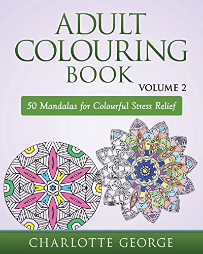 Adult Colouring Book - Volume 2: 50 Mandalas to Colour for Pure Pleasure and Enjoyment (Coloring Books for Adults, Band 2)