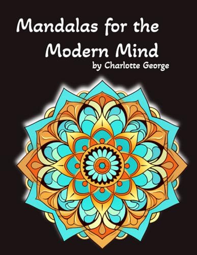 Mandalas for the Modern Mind: Intricate Patterns for Mindful Coloring