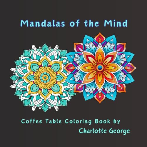 Mandalas of the Mind: Color Your Way to Calm: A Coffee Table Coloring Book