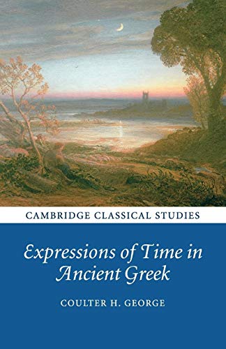 Expressions of Time in Ancient Greek (Cambridge Classical Studies)