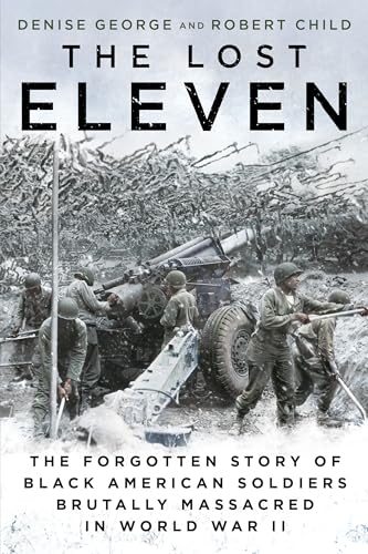 The Lost Eleven: The Forgotten Story of Black American Soldiers Brutally Massacred in World War II von Dutton