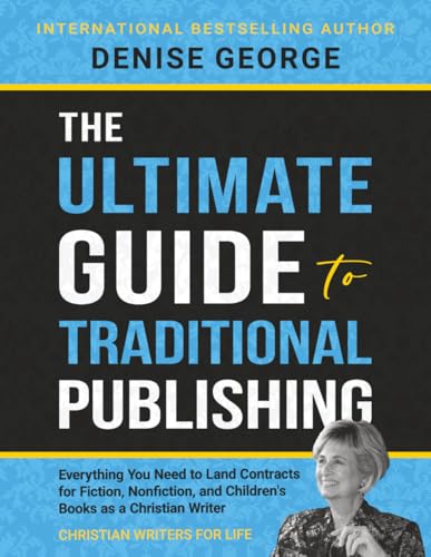 The Ultimate Guide to Traditional Publishing: Everything You Need to Land Contracts for Fiction, Nonfiction, and Children's Books as a Christian Writer von Independently published