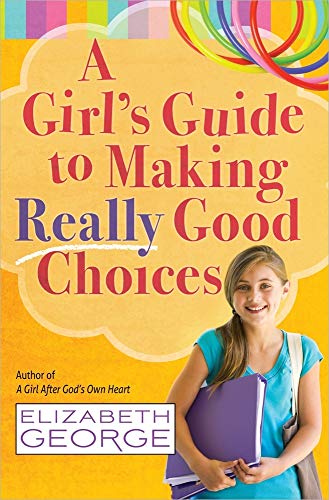 A Girl's Guide to Making Really Good Choices: A Tween's Journey with God