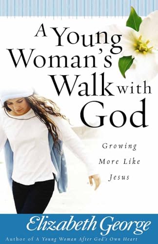 A Young Woman's Walk With God: Growing More Like Jesus