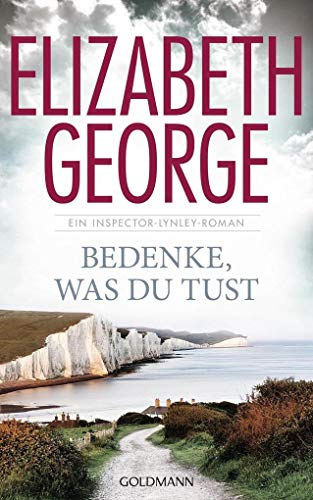 Bedenke, was du tust: Ein Inspector-Lynley-Roman 19 Bedenke, was du tust: Ein Inspector-Lynley-Roman 19