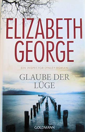 Glaube der Lüge: Ein Inspector-Lynley-Roman 17