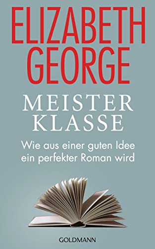 Meisterklasse: Wie aus einer guten Idee ein perfekter Roman wird von Goldmann Verlag