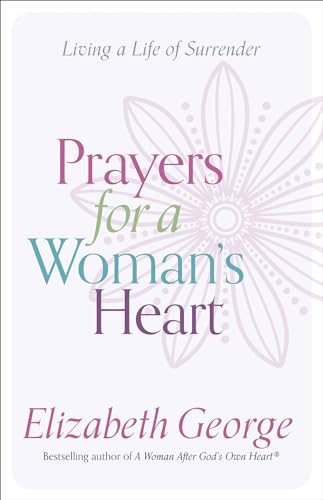Prayers for a Woman's Heart: Living a Life of Surrender Prayers for a Woman's Heart: Living a Life of Surrender