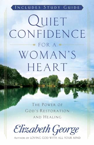 Quiet Confidence for a Woman's Heart: The Power of God's Restoration and Healing Quiet Confidence for a Woman's Heart: The Power of God's Restoration and Healing