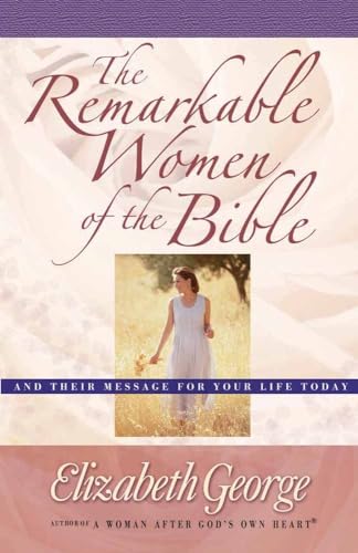 The Remarkable Women of the Bible: And Their Message for Your Life Today von Harvest House Publishers