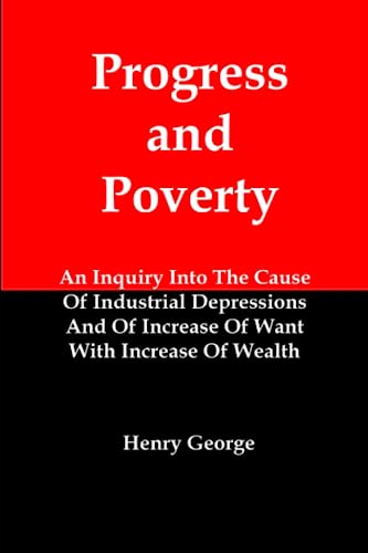 Progress and Poverty: An Inquiry Into The Cause Of Industrial Depressions And Of Increase Of Want With Increase Of Wealth von Red and Black Publishers