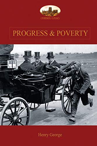 Progress and Poverty: An Inquiry into the Cause of Increase of Want with Increase of Wealth: The Remedy von Aziloth Books