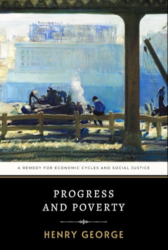 Progress and Poverty: Henry George’s Remedy for Economic Cycles and Social Justice Progress and Poverty: Henry George’s Remedy for Economic Cycles and Social Justice von Independently published