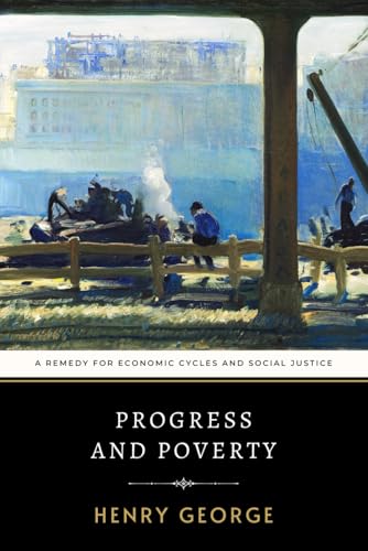 Progress and Poverty: Henry George’s Remedy for Economic Cycles and Social Justice Progress and Poverty: Henry George’s Remedy for Economic Cycles and Social Justice von Independently published