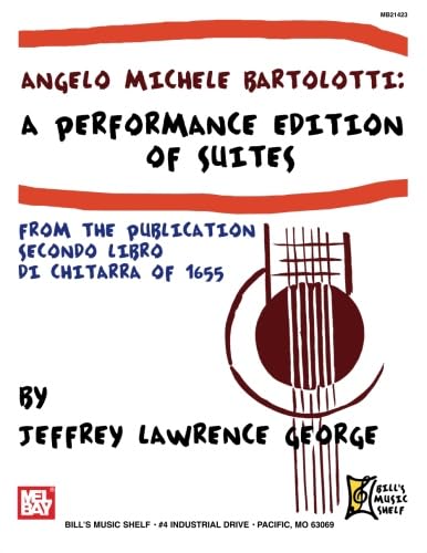 Angelo Michele Bartolotti: A Performance Edition of Suites from "Secondo Libro Di Chitarra" of 1655 von Mel Bay