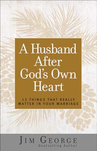 A Husband After God's Own Heart: 12 Things That Really Matter in Your Marriage von Harvest House Publishers