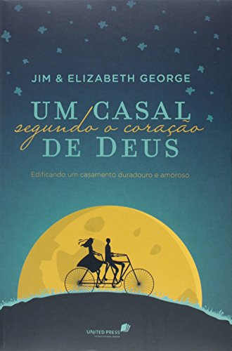 UM CASAL SEGUNDO O CORAÇÃO DE DEUS: Edificando um casamento duradouro e amoroso