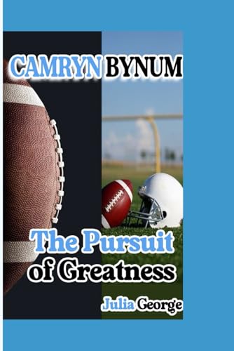 CAMRYN BYNUM BIOGRAPHY: The Pursuit Of Greatness von Independently published
