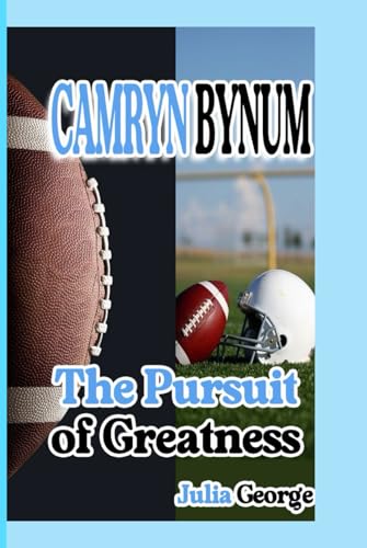 CAMRYN BYNUM BIOGRAPHY: The Pursuit Of Greatness von Independently published