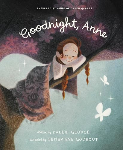Goodnight, Anne: Inspired by Anne of Green Gables Goodnight, Anne: Inspired by Anne of Green Gables