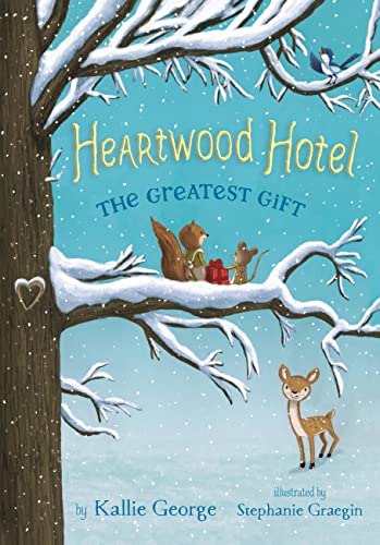 The Greatest Gift: Junior Library Guild Selection, 2017, Chicago Public Library Best of the Best Books for Kids, 2017 (Heartwood Hotel, 2, Band 2)