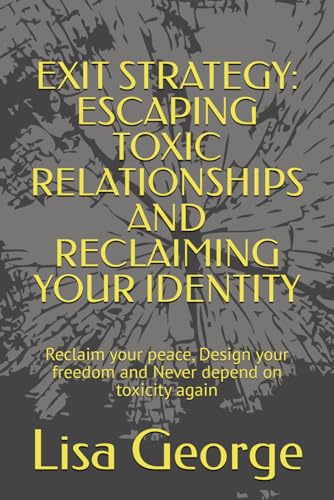 EXIT STRATEGY: ESCAPING TOXIC RELATIONSHIPS AND RECLAIMING YOUR IDENTITY: Reclaim your peace, Design your freedom and Never depend on toxicity again von Independently published