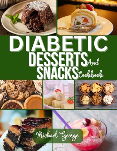 Diabetic Desserts and Snacks Cookbook: A Delicious Tasty Treats For Diabetics von Independently published